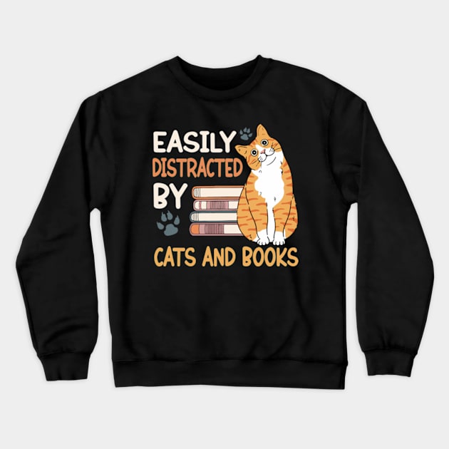 Easily Distracted By Cats & Books Cats And Books Lovers Crewneck Sweatshirt by David Brown